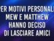 Mew e Matthew lasciano Amici