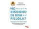 Ho bisogno di una pillola malattia mentale psicofarmaci e falsi miti nel libro di Tiziana Corteccioni