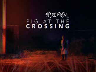 Internationally Acclaimed Filmmaker Khyentse Norbus Pig at the Crossing to Premiere Virtually on 11th May 2024 Globally After Festival Rejections