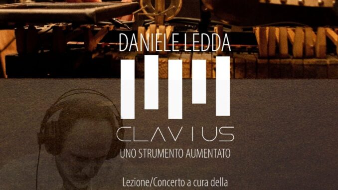 L’officina sonora di Daniele Ledda: venerdì 29 novembre alle 18 nella Sala Oppo del Conservatorio di Cagliari lezione-concerto su Clavius, lo “strumento aumentato” che fonde analogico e digitale