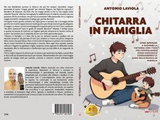 Antonio Laviola Chitarra In Famiglia il Bestseller su come imparare a suonare la chitarra assieme ai propri figli