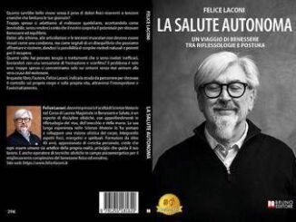 Felice Laconi La Salute Autonoma il Bestseller su come raggiungere il benessere psicofisico grazie alle riflessologie integrate alla postura